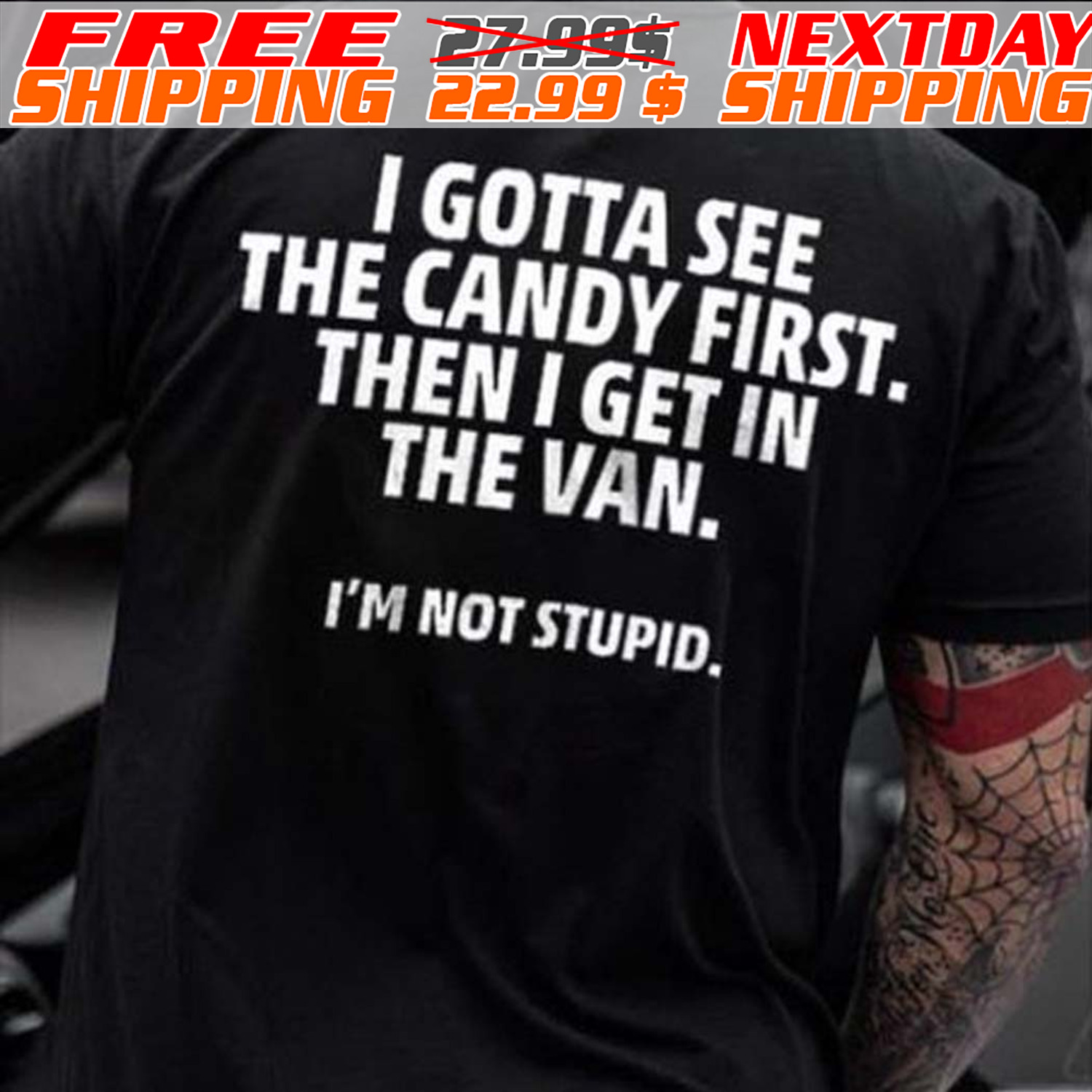 I Gotta See The Candy First. Then I Get In The Van I'm Not Stupid Shirt