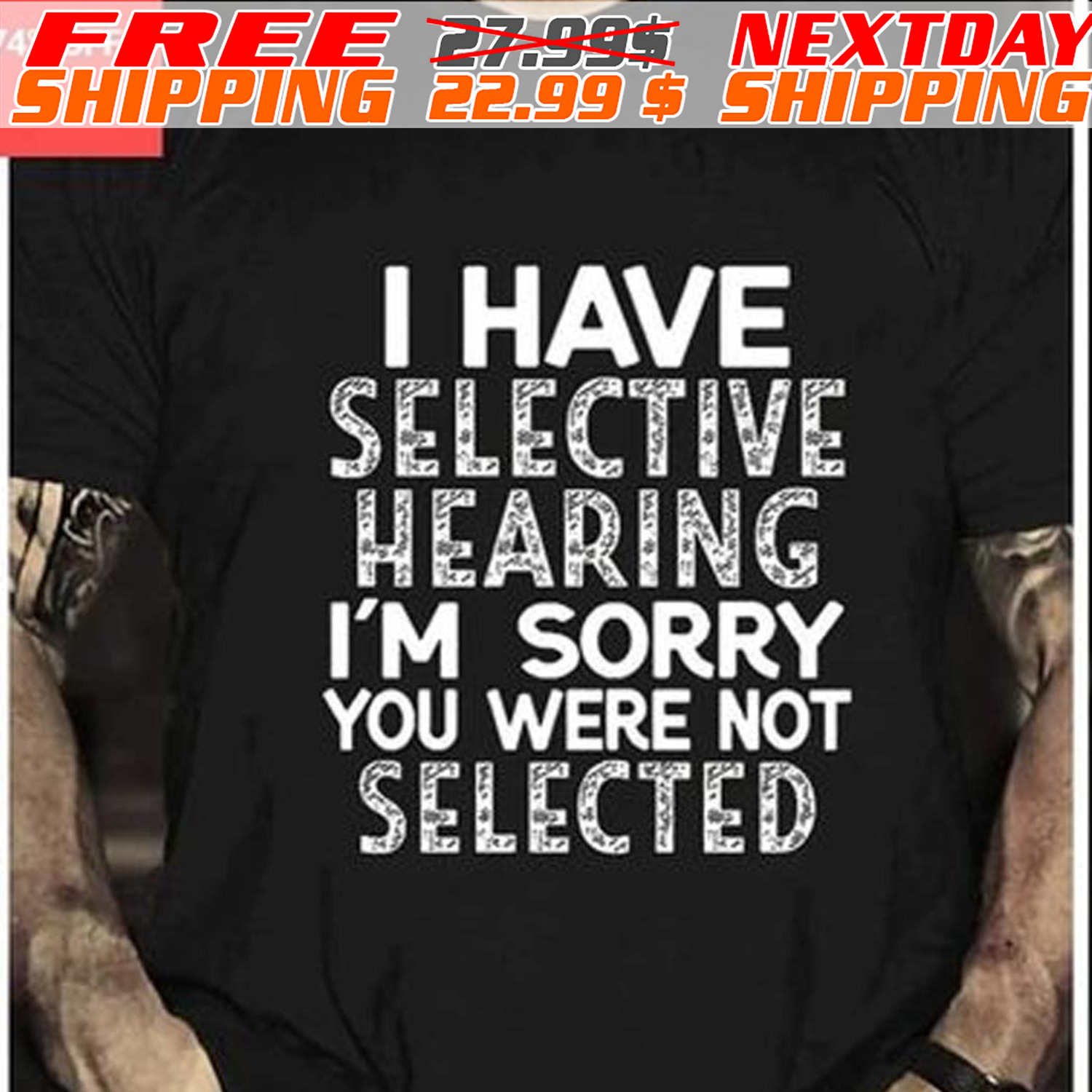I Have Selective Hearing I'm Sorry You Were Not Selected Shirt