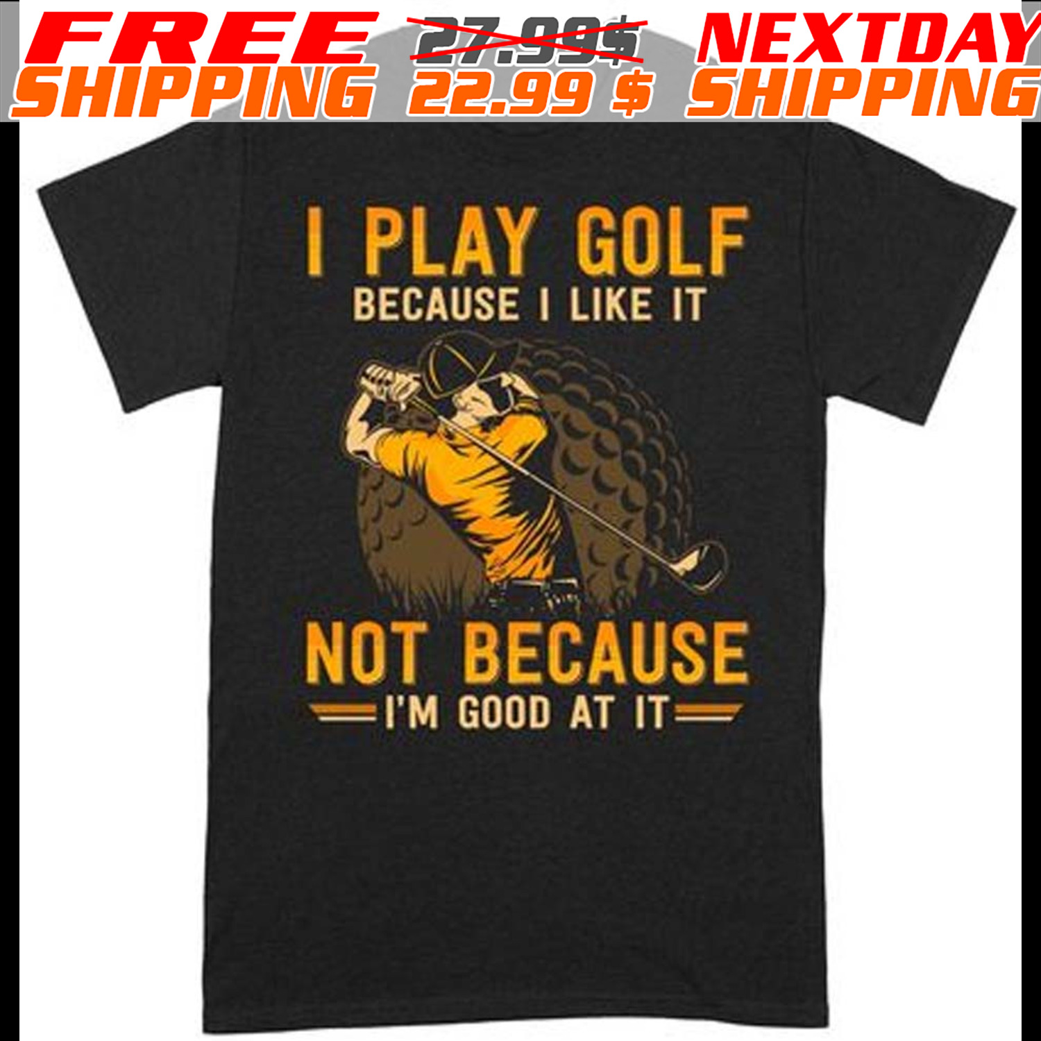 I Play Golf Because I Like It Not Because I'm Good At It Shirt