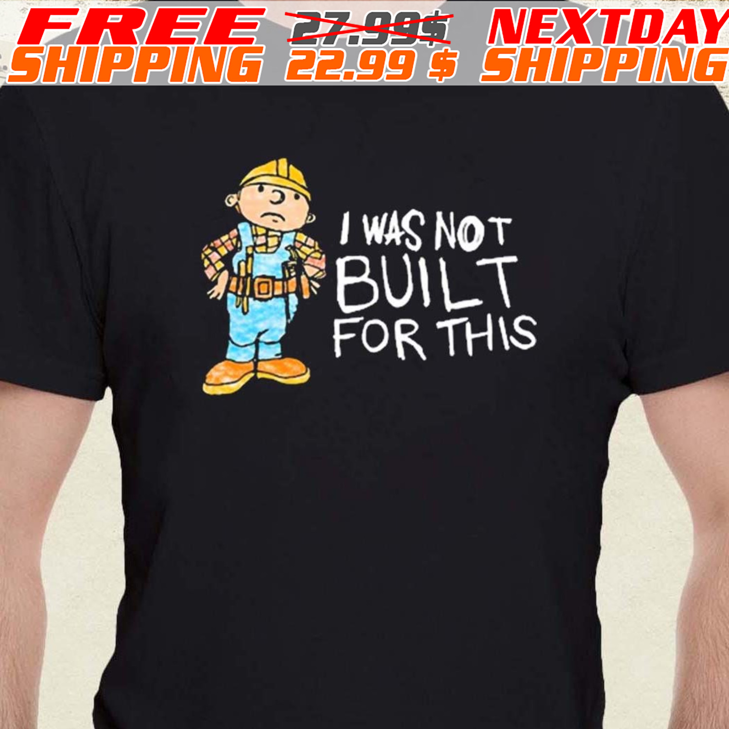 I Was Not Built For This Shirt