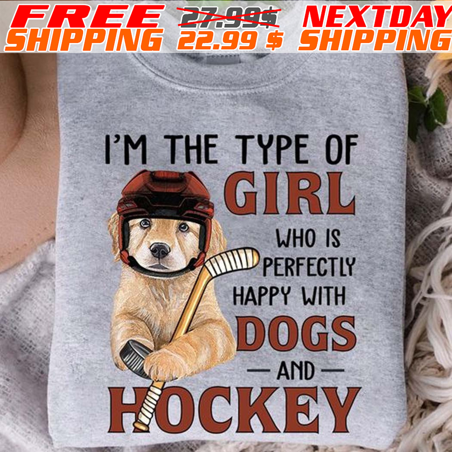 I'm The Type Of Girl Who Is Perfectly Happy With Dogs And Hockey Shirt
