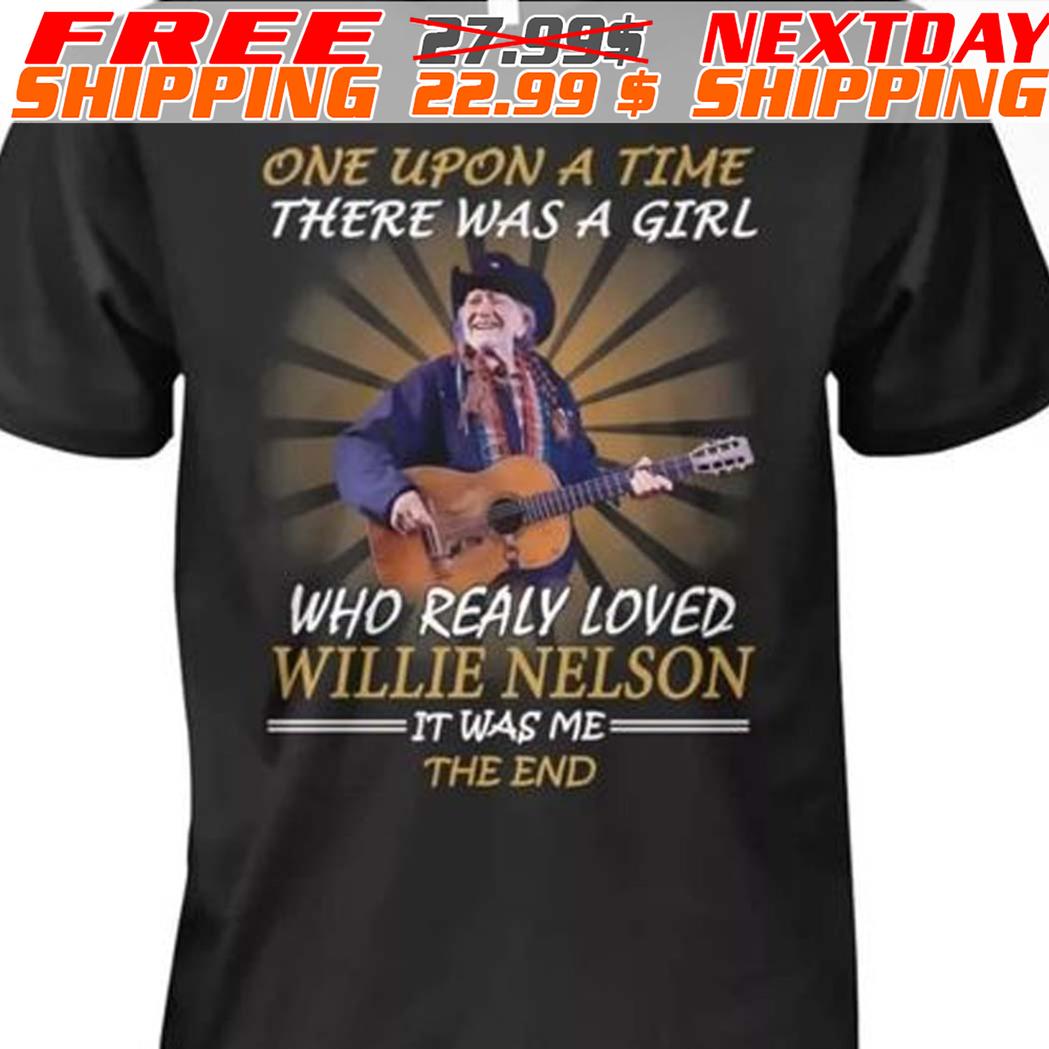 One Upon A Time There Was A Girl Who Realy Loved Willie Nelson It Was Me The End Shirt