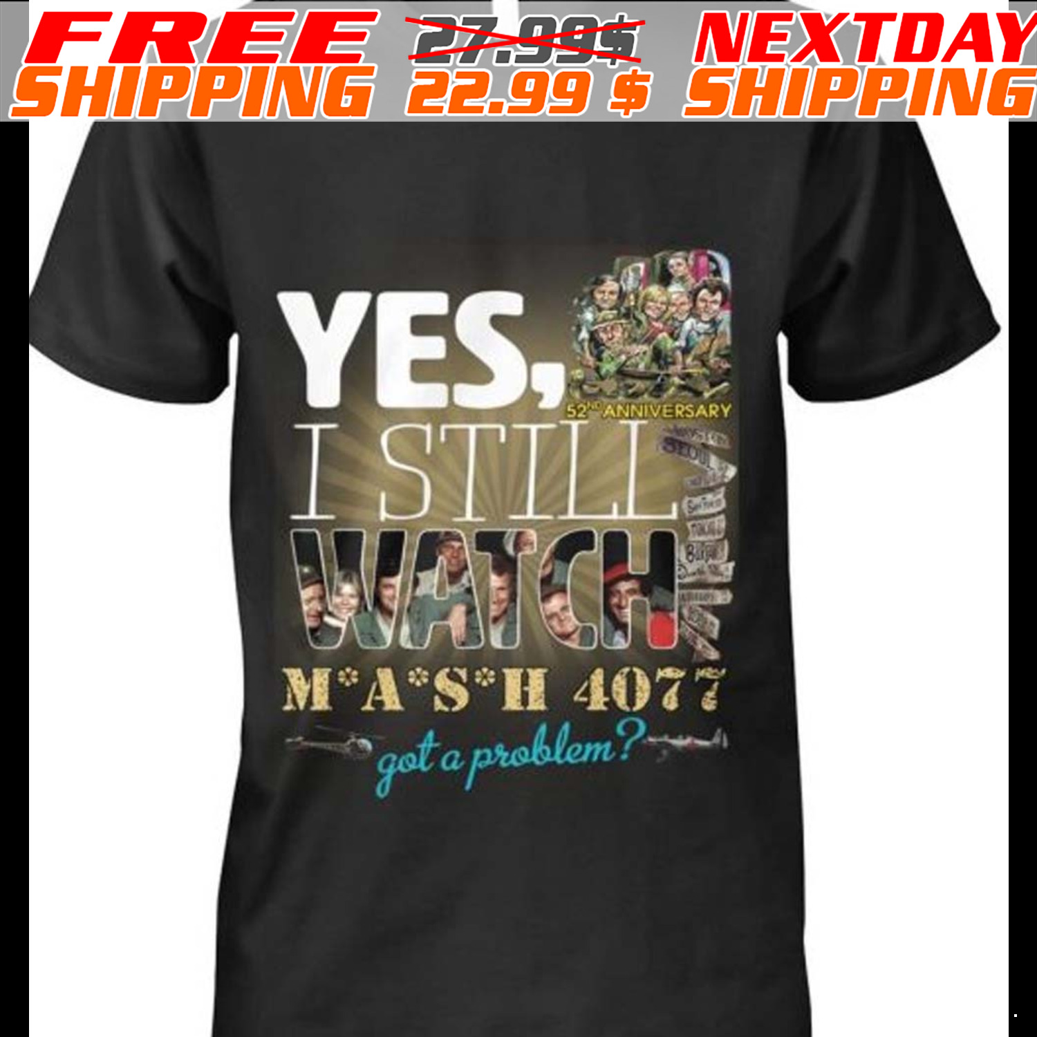 Yes I Still Watch MASH 4077 52nd Anniversary Got A Problem Shirt