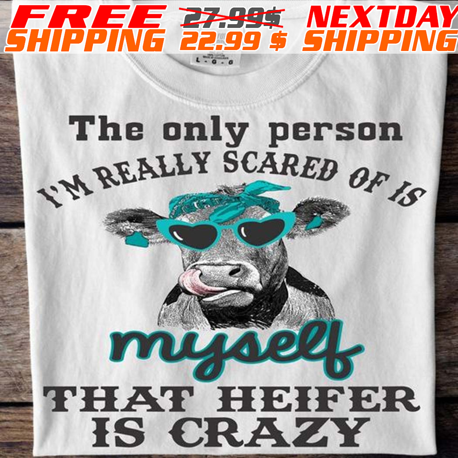 Heifer The Only Person I’m Really Scared Of Is Myself That Heifer Is Crazy Shirt