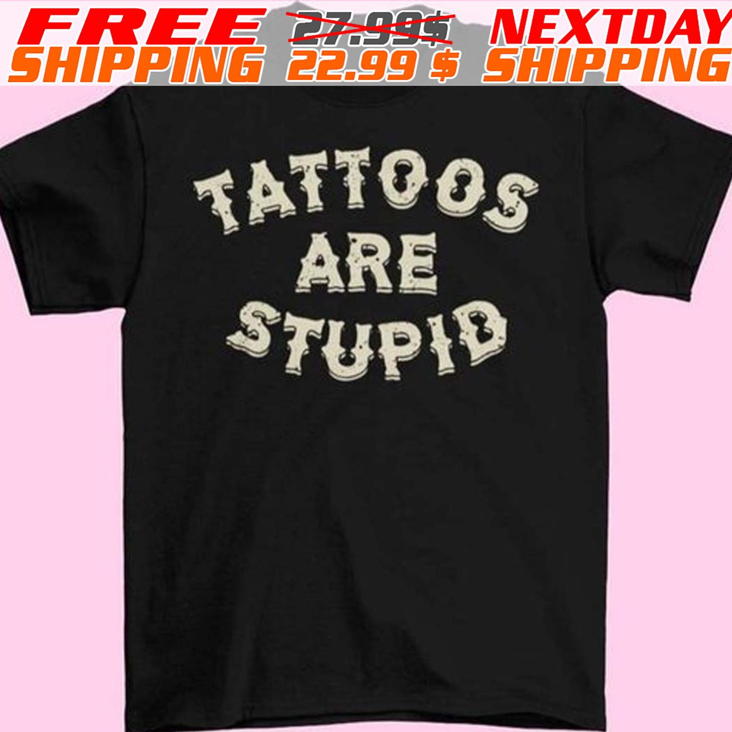 Tattoos Are Stupid Shirt