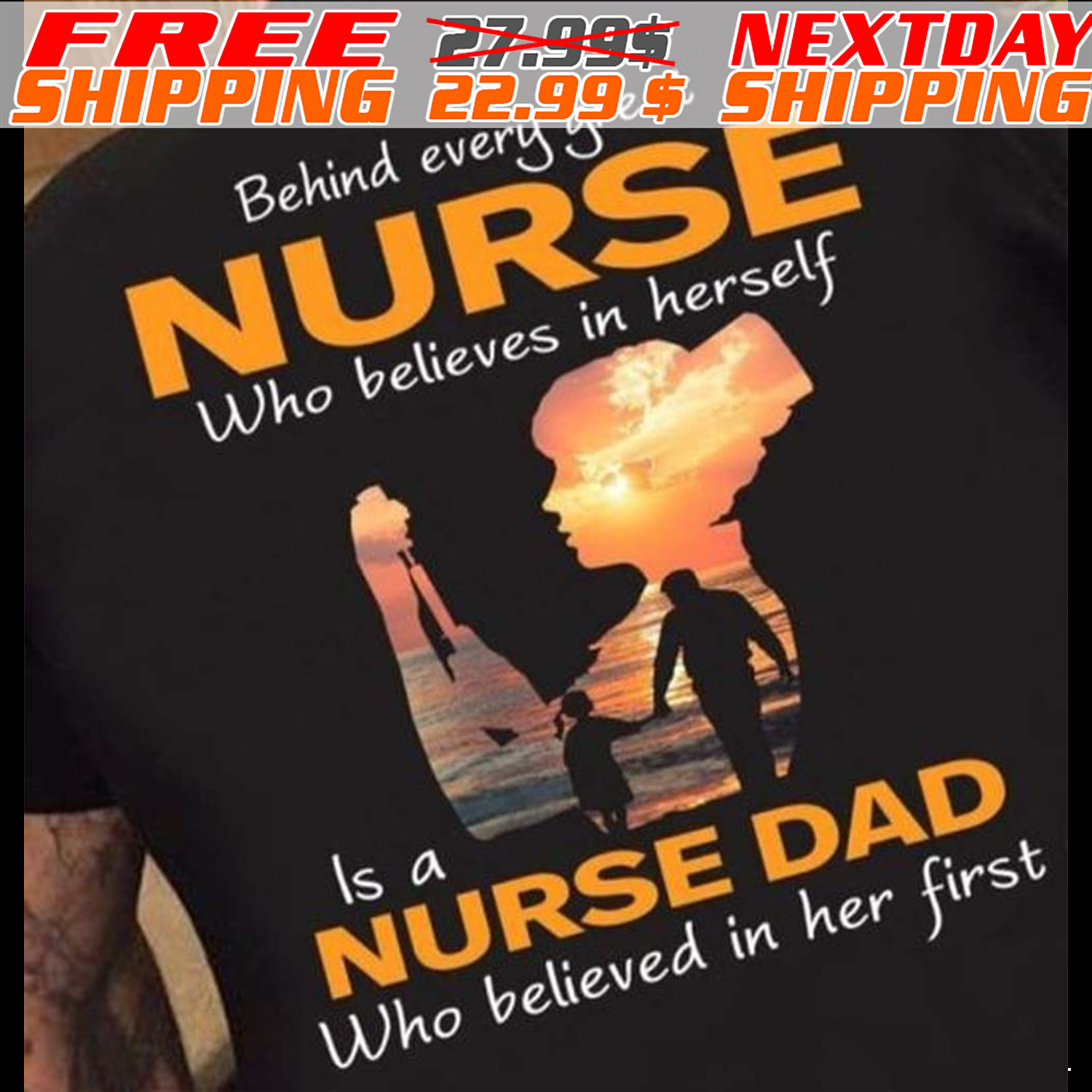 Behind Every Great Nurse Who Believes In Herself Is A Nurse Dad Who Believed In Her First Shirt
