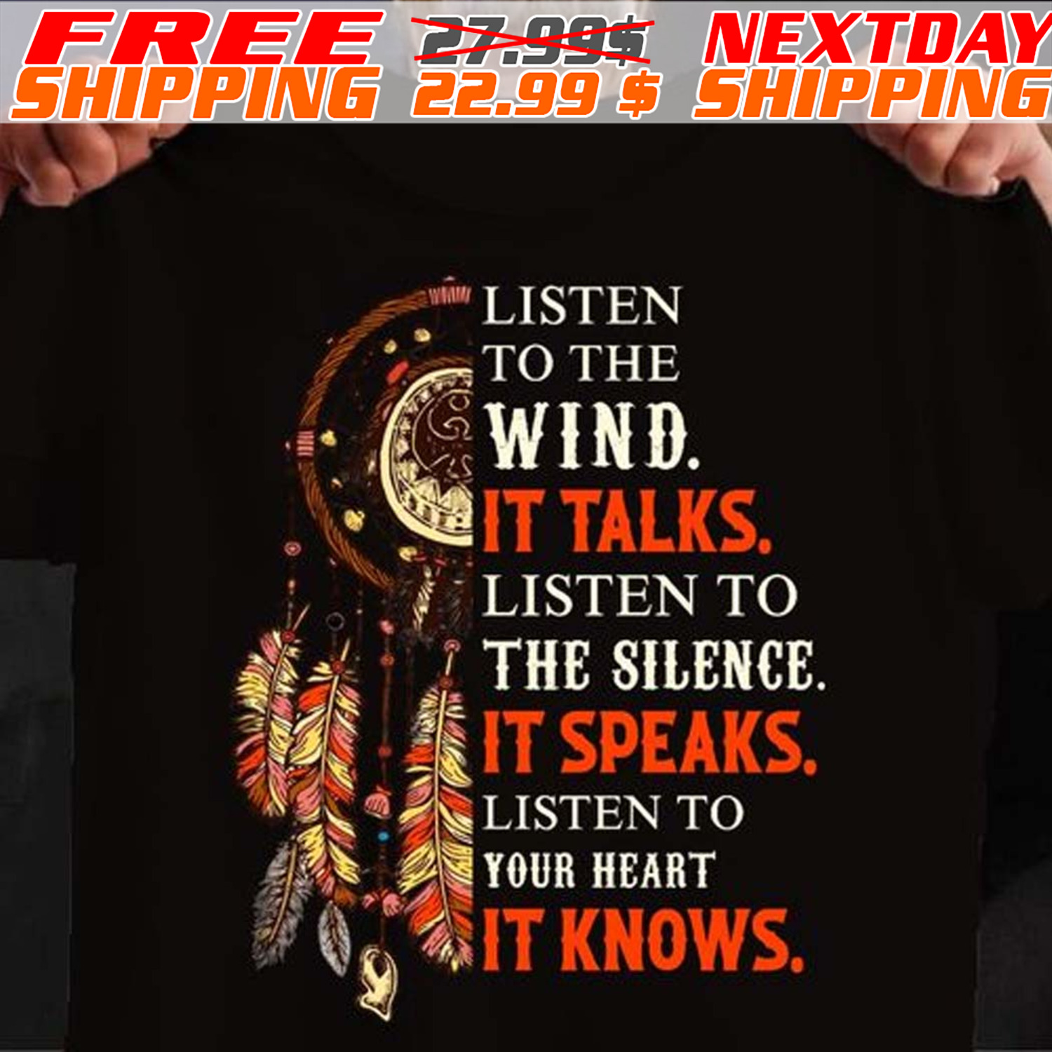Native American Listen To The Wind It Talks Listen To The Silence It Speaks Listen To Your Heart It Knows Shirt