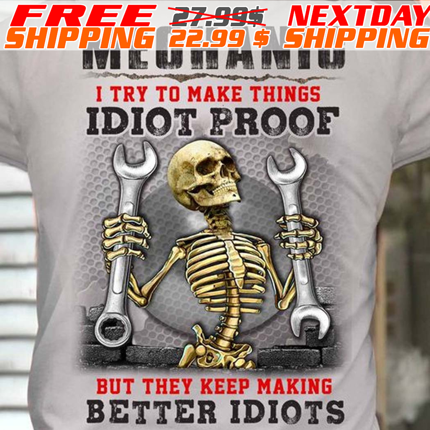 Skeleton Mechanic I Try To Make Things Idiot Proof But They Κεερ Μακιng Better Idiots Shirt