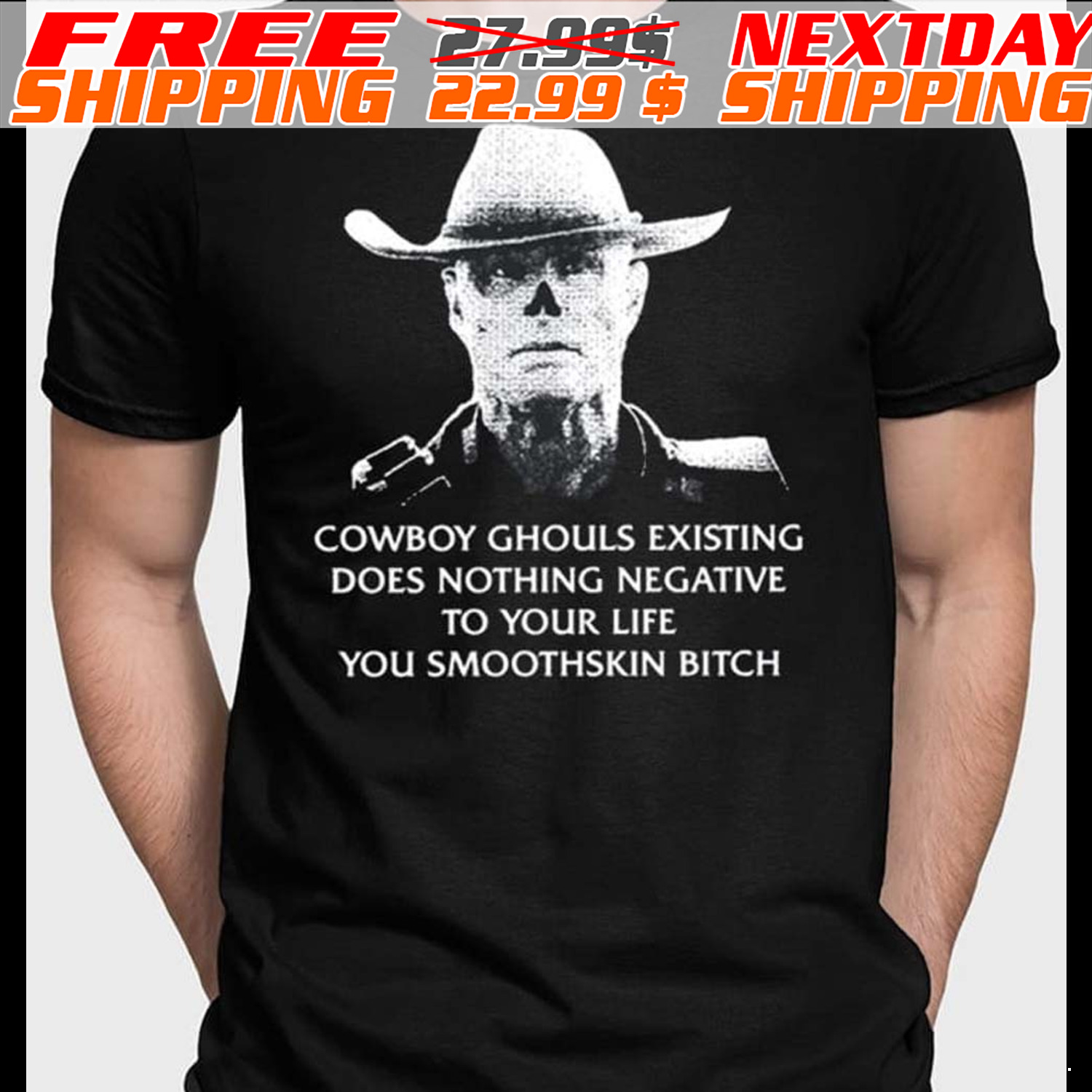 Cowboy Ghouls Existing Does Nothing Negative To Your Life You Smoothskin Bitch Shirt
