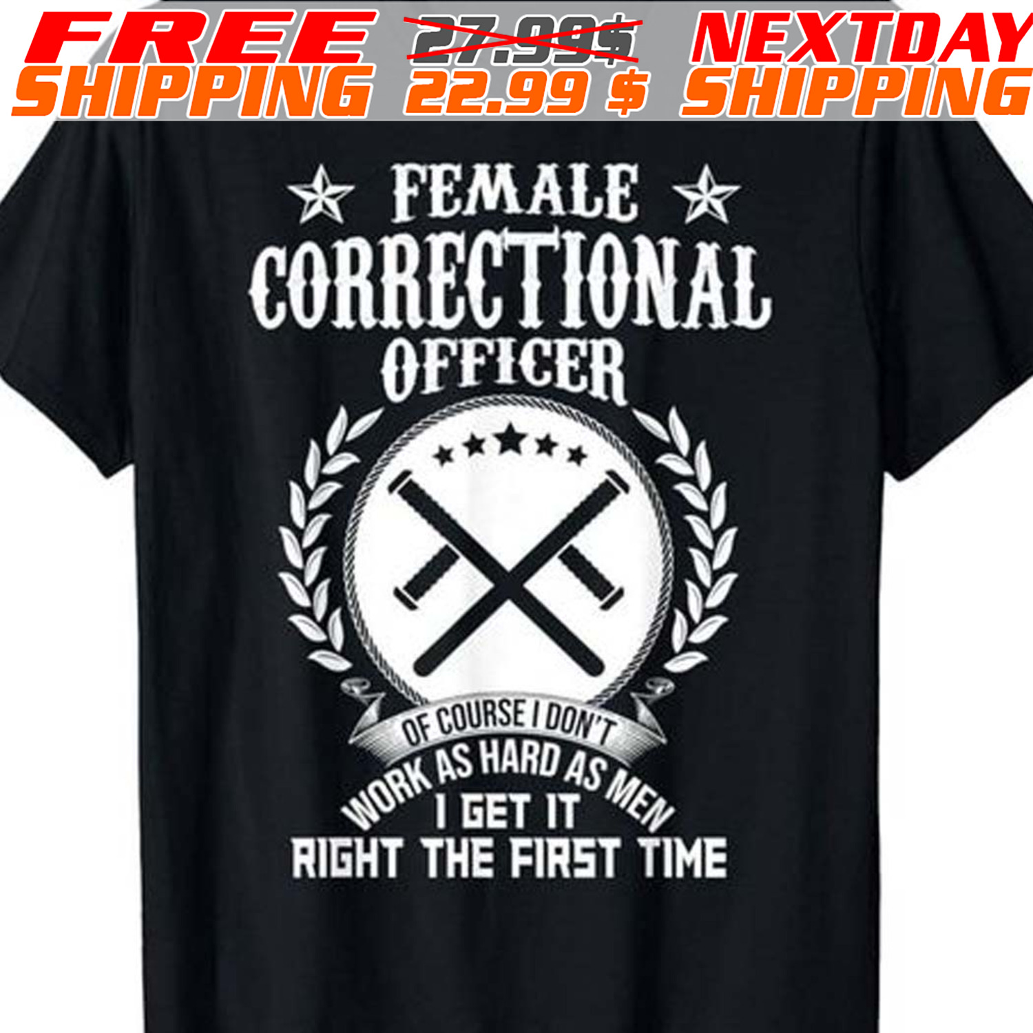 Female Correctional Officer Of Course I Don't Work As Hard As Men I Get It Right The First Time Shirt Female Correctional Officer Of Course I Don't Work As Hard As Men I Get It Right The First Time Shirt