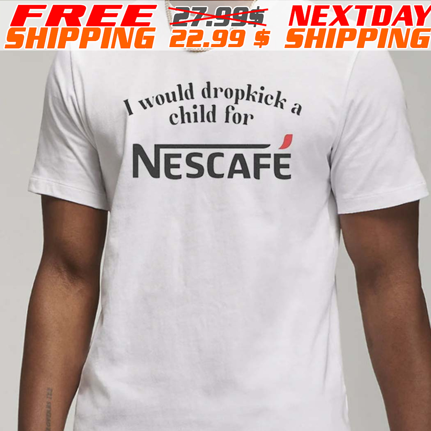 I Would Dropkick A Child For Nescafe Shirt