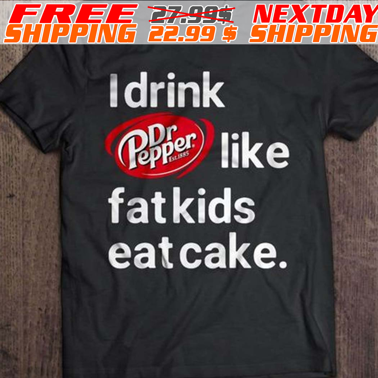 I Drink Dr Pepper Like Fat Kids Eat Cake Shirt