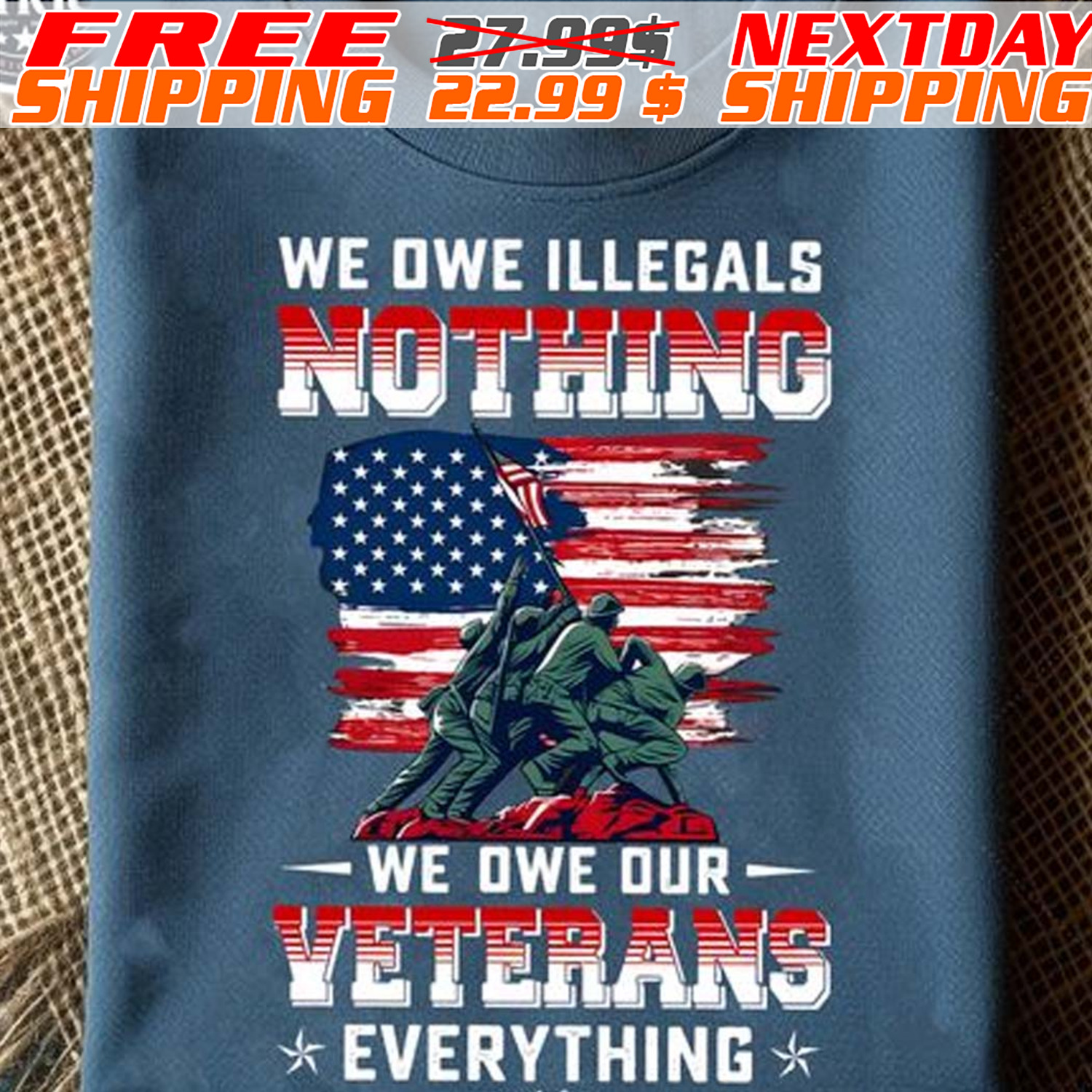 We Owe Illegals Nothing We Owe Dur Veterans Everything American Flag Shirt