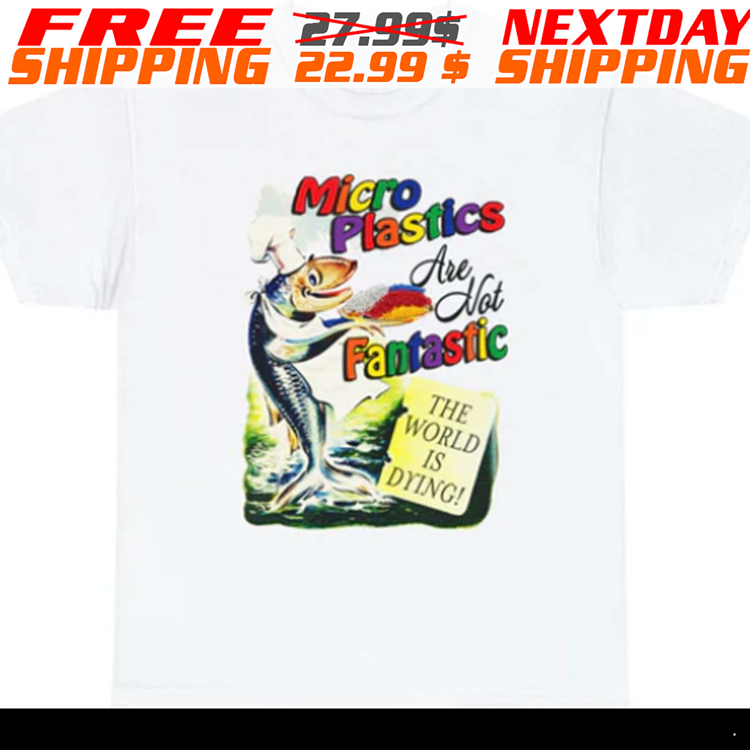 Fish Microplastics Are Not Fantastic The World Is Dying Colorful Shirt