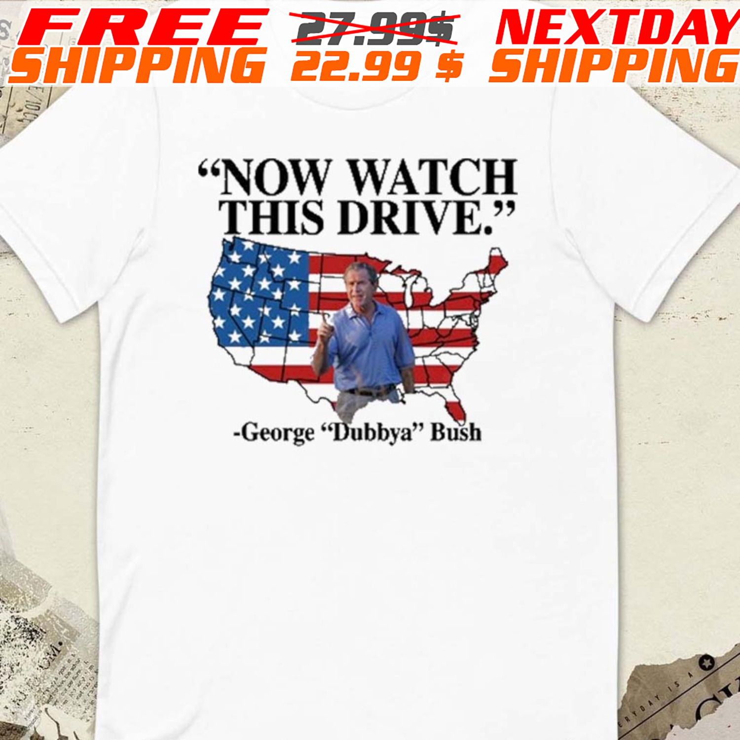 Now Watch This Drive George Dubbya Bush Shirt