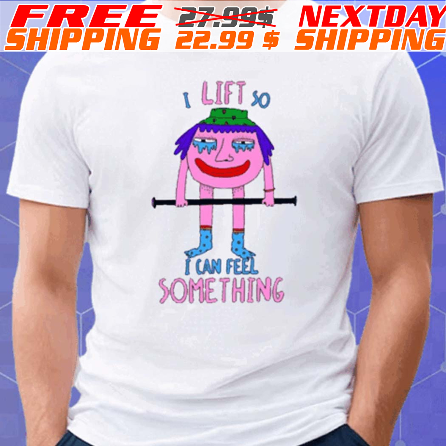 I Lift So I Can Feel Something Shirt
