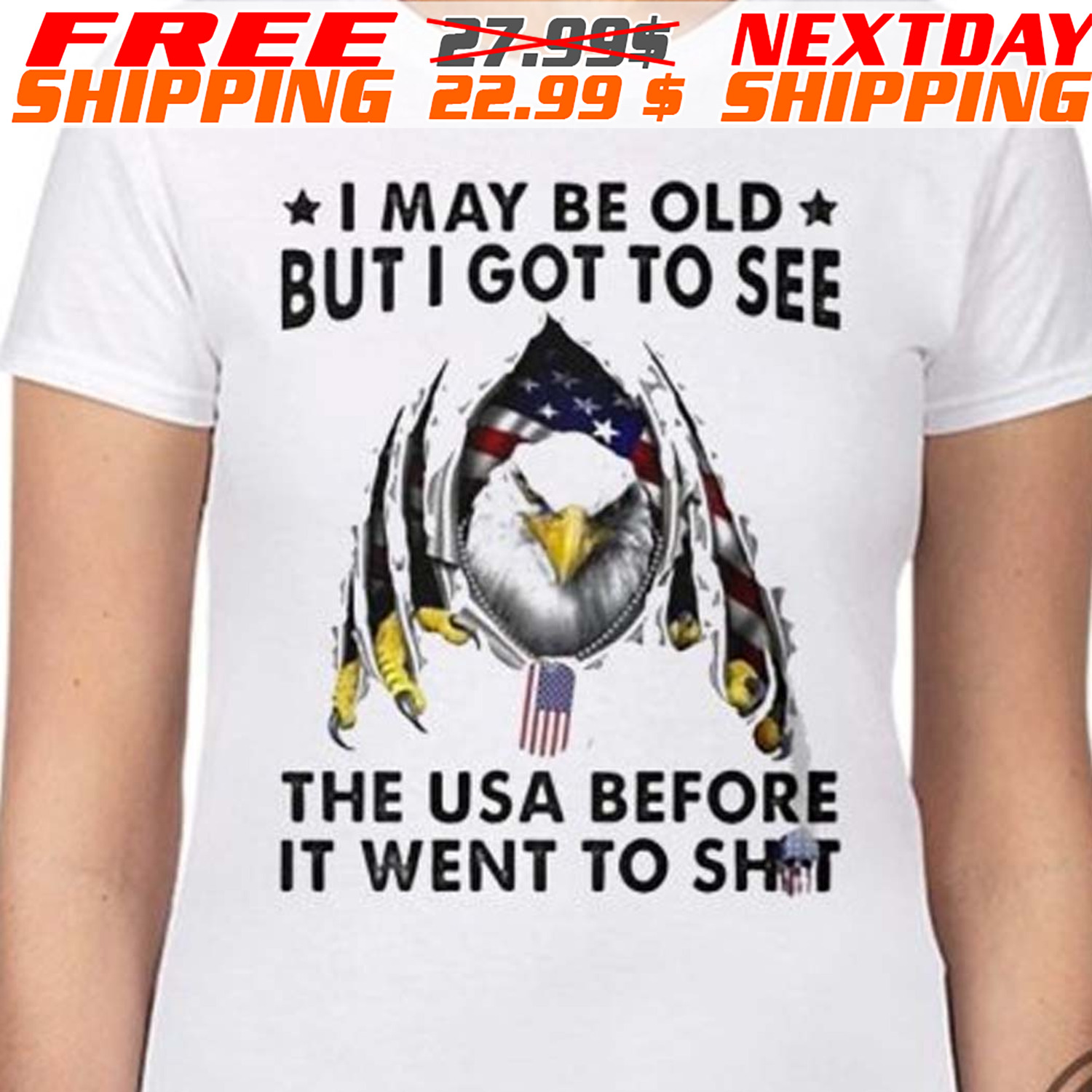 Bald Eagle I May Be Old But I Got To See The Usa Before It Went To Shit Shirt