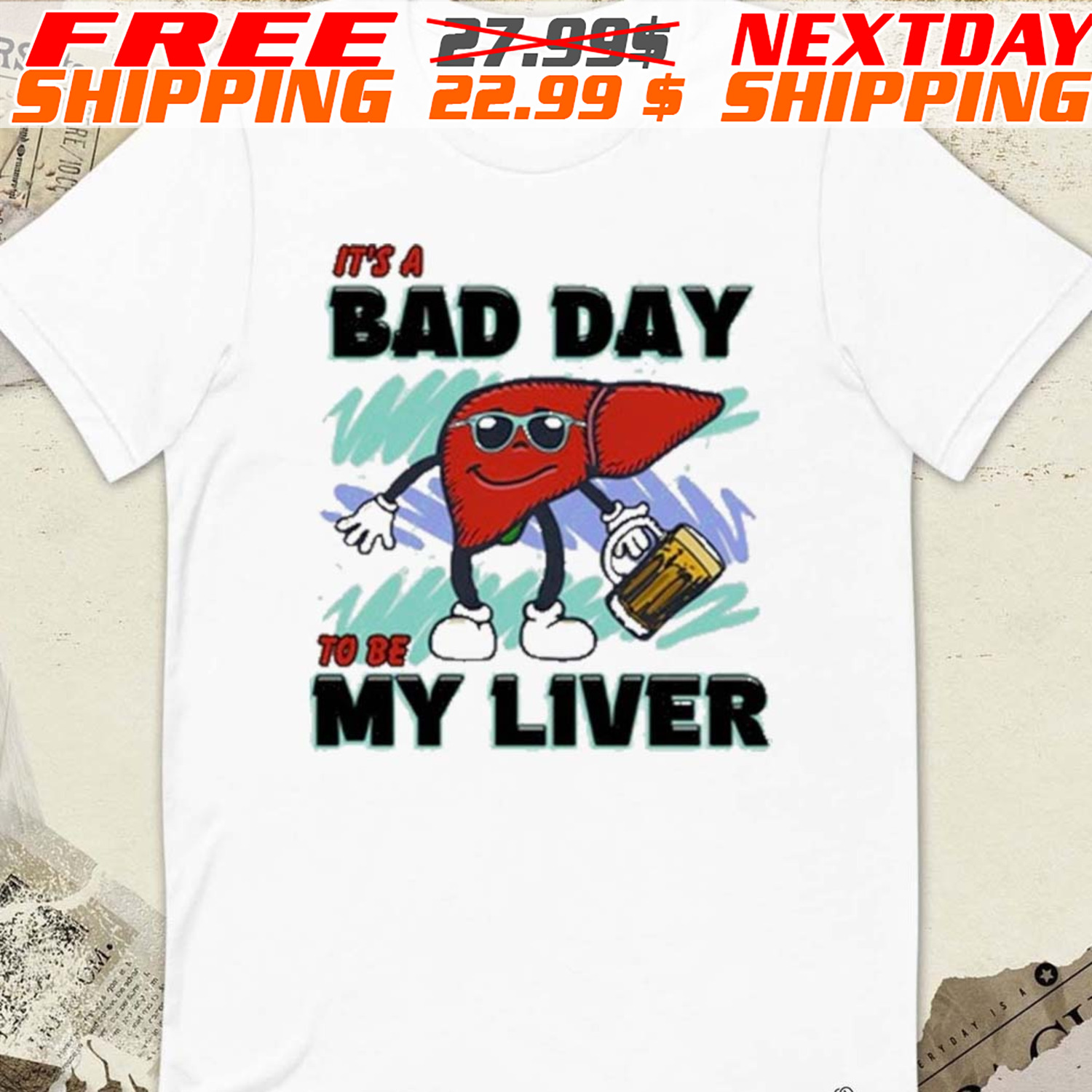 It’s A Bad Day To Be My Liver Shirt
