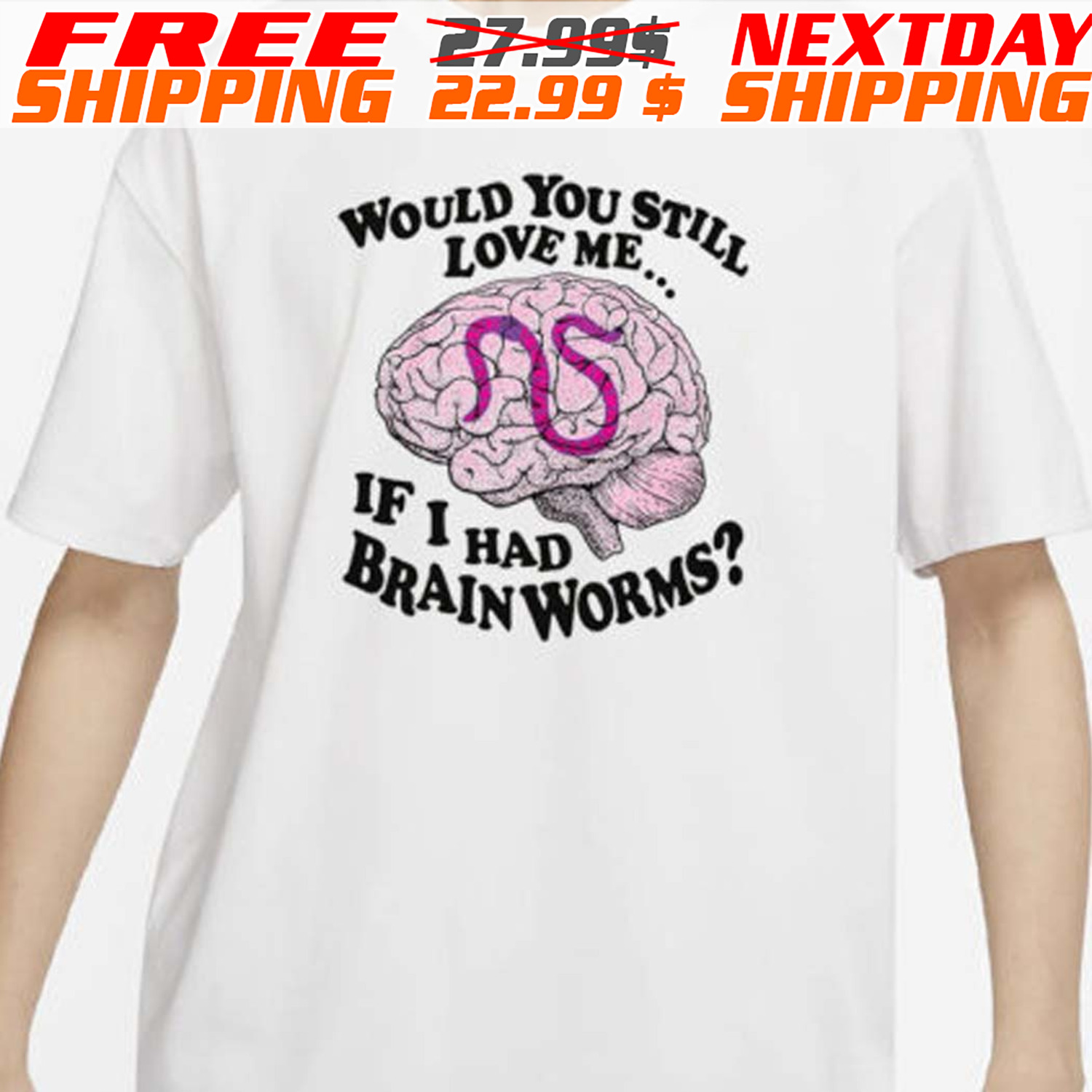 Would You Still Love Me If I Had Brain Worms Shirt