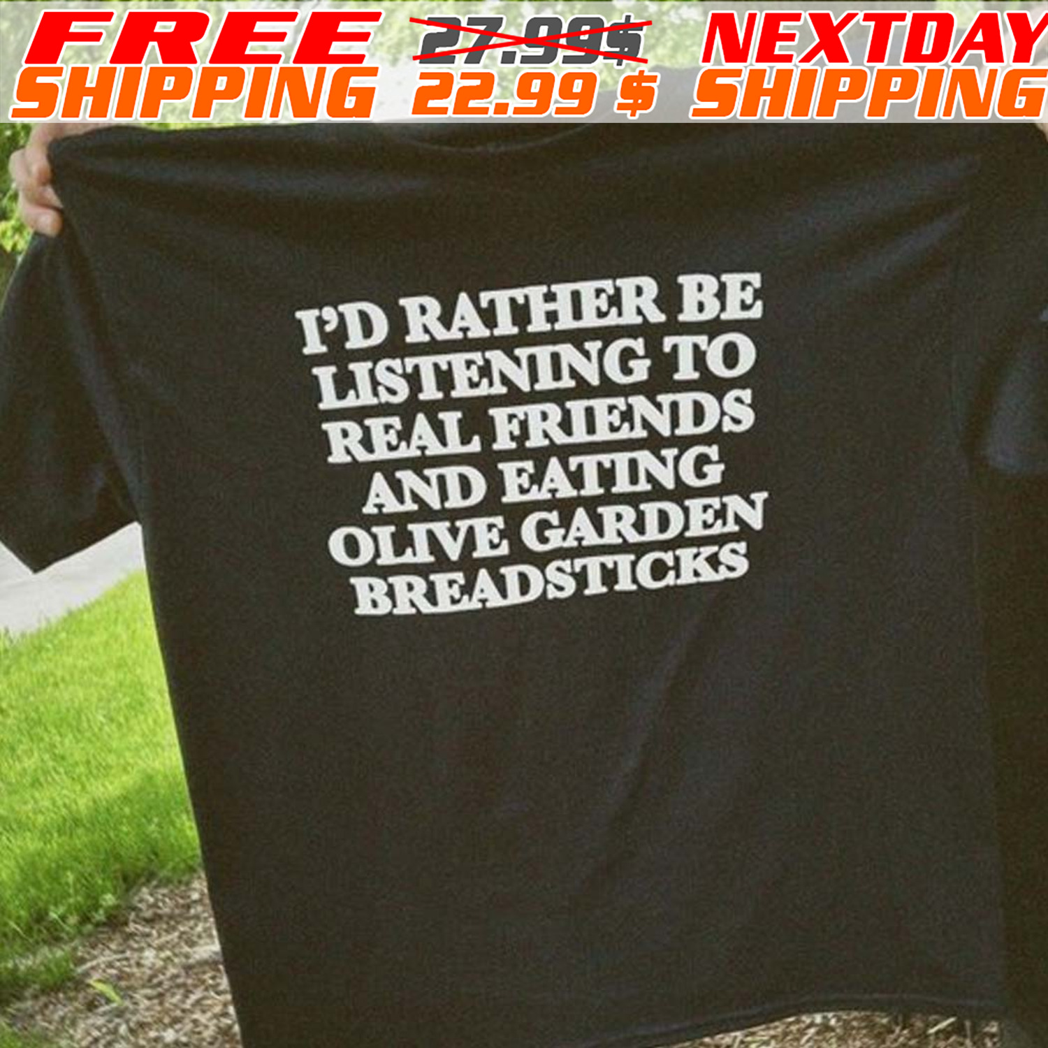 Pd Rather Be Listening To Real Friends And Eating Olive Garden Breadsticks Shirt
