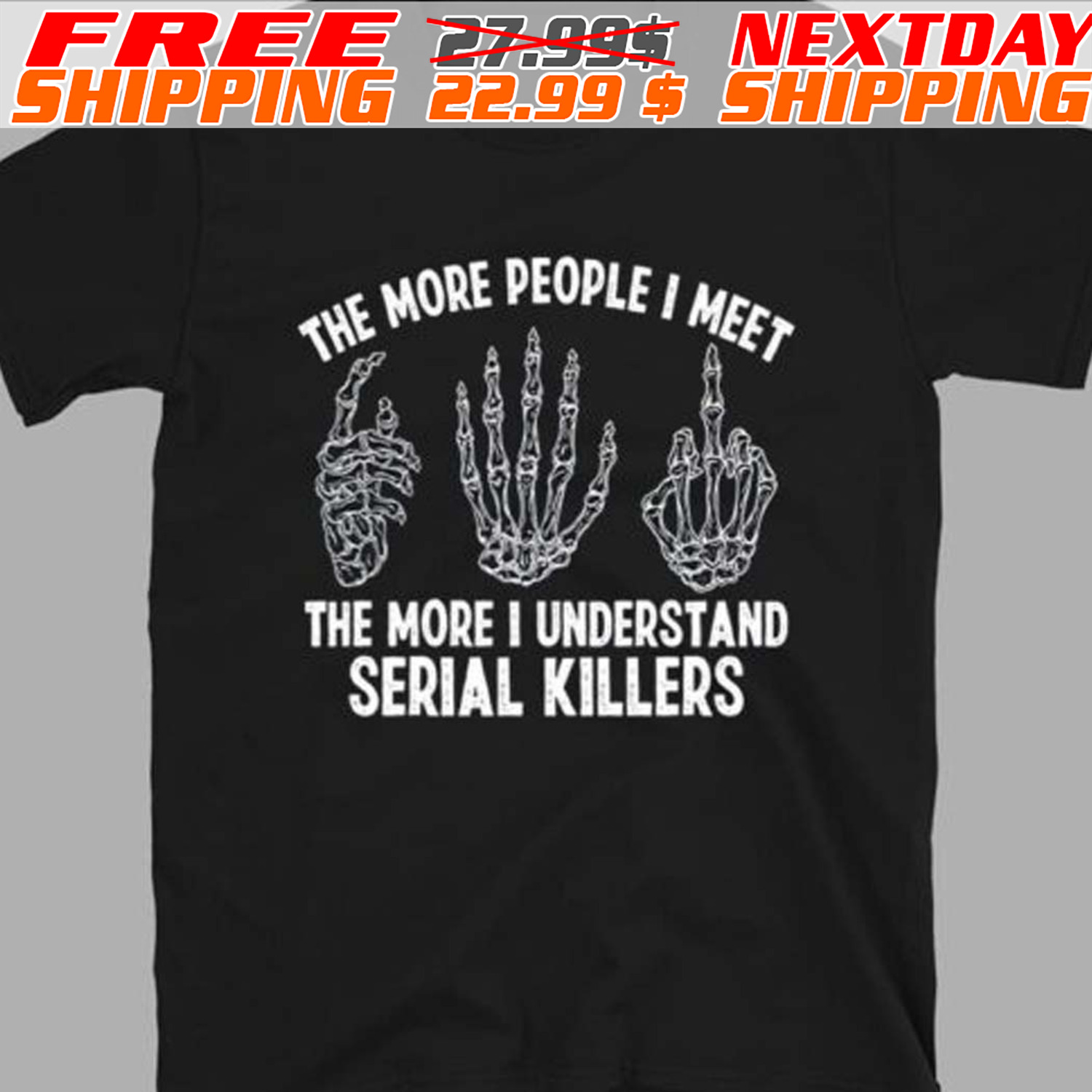 The More People I Meet The More I Understand Serial Killers Shirt