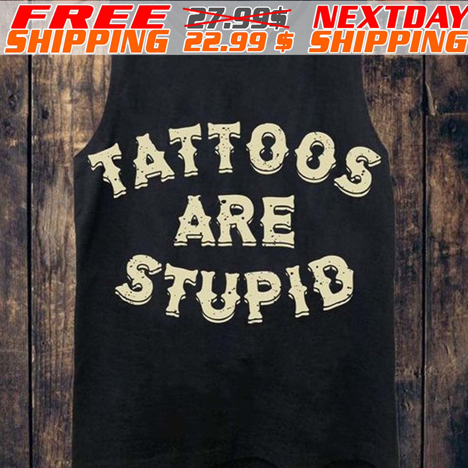 Tattoos Are Stupid Shirt