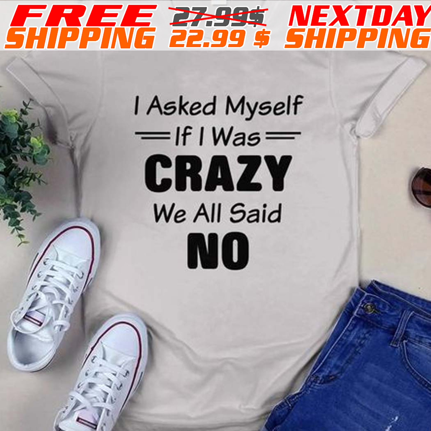 I Asked Myself If I Was Crazy We All Said No Shirt