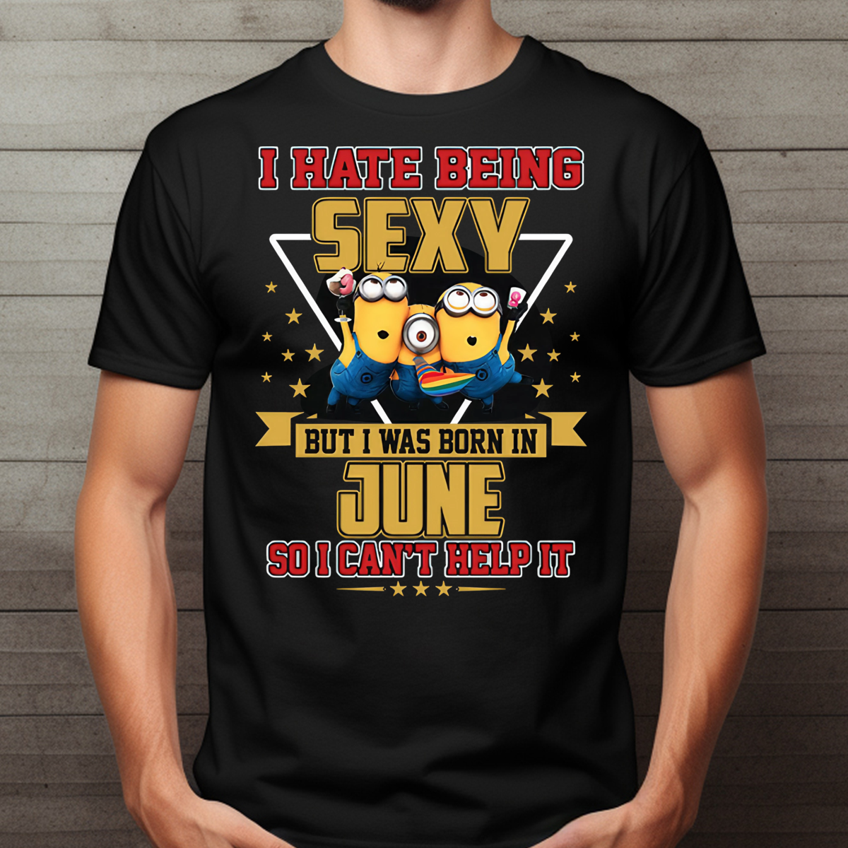 Minions I Hate Being Sexy But I Was Born In June So I Can’t Help It Shirt