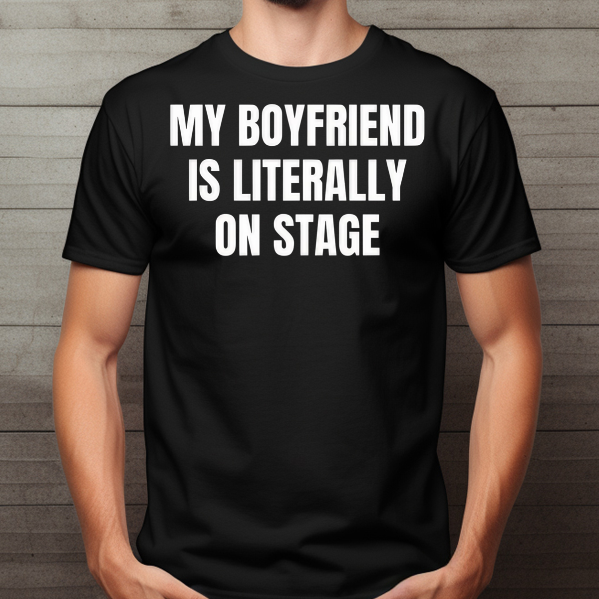 My Boyfriend Is Literally On Stage Shirt