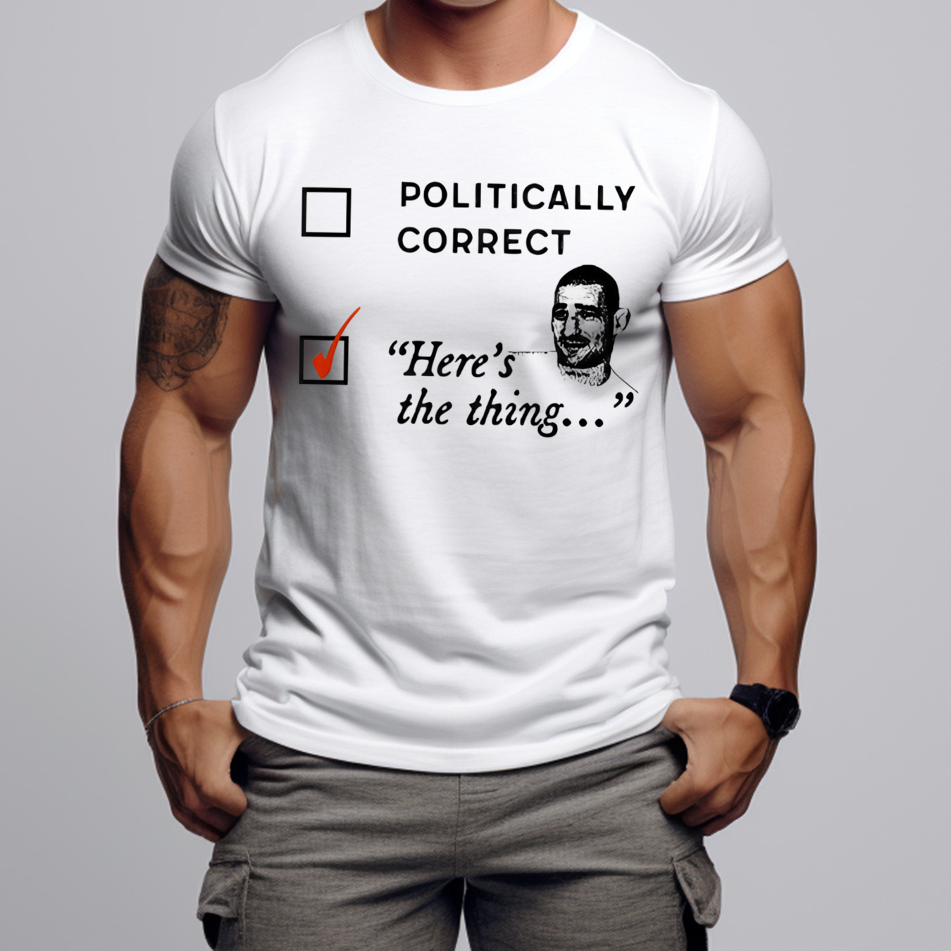 Politically Correct Here’s The Thing Shirt