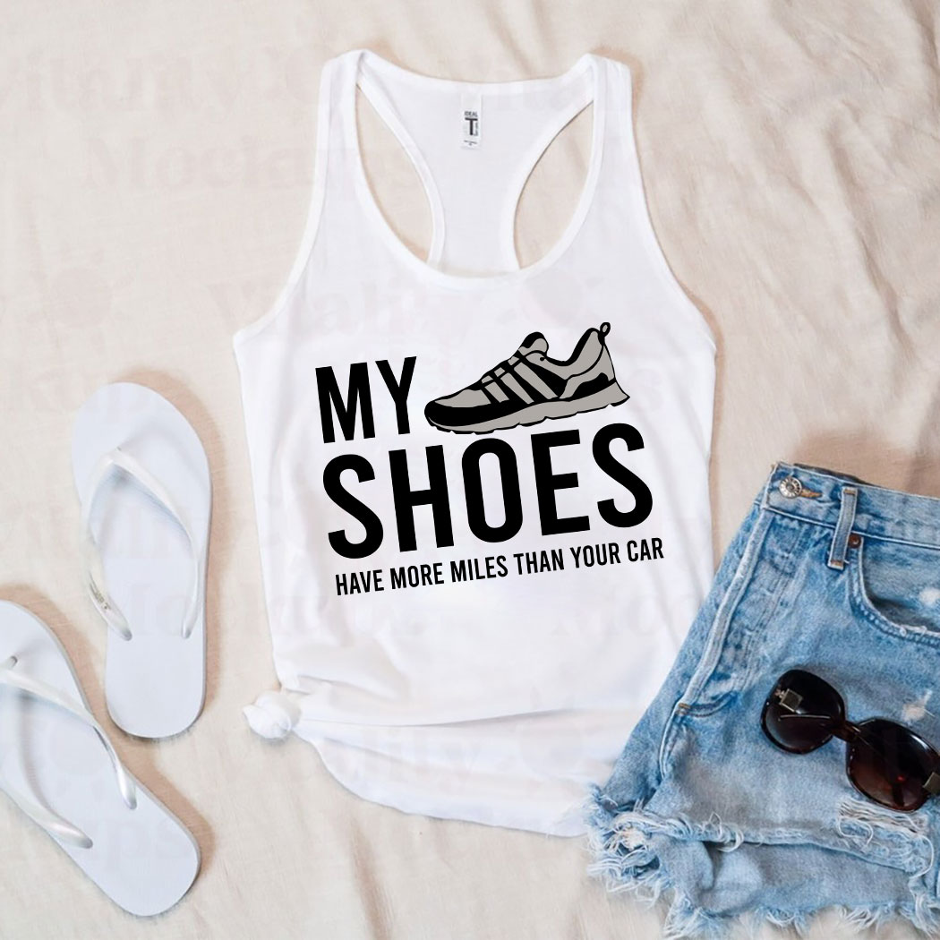My Shoes Have More Miles Than Your Car Shirt 11 Picturestees Customized Gifts
