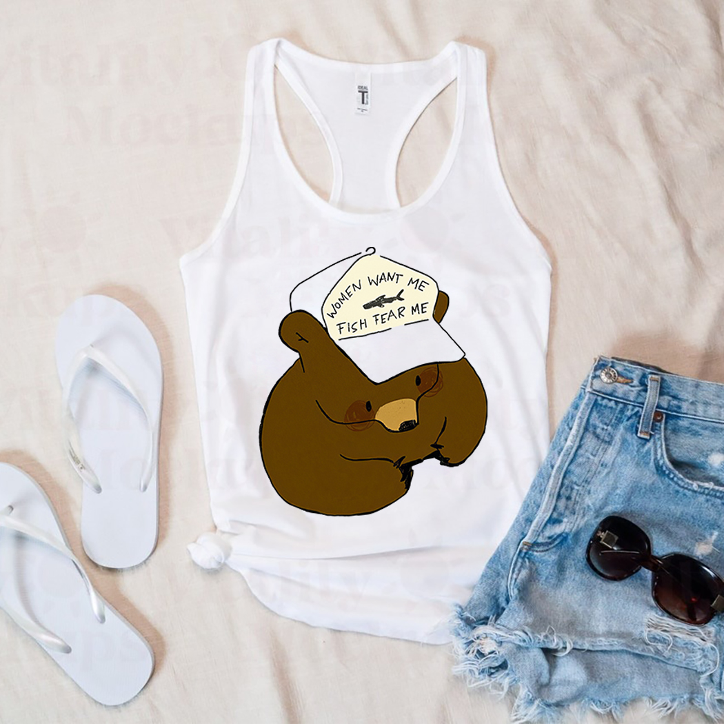 Bear Women Want Me Fish Fear Me Shirt 8 Picturestees Customized Gifts