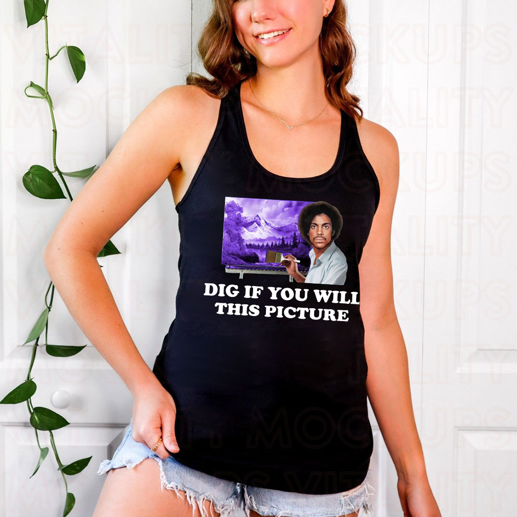 Dig If You Will This Picture shirt 7 Dig If You Will This Picture shirt 8 Picturestees Customized Gifts