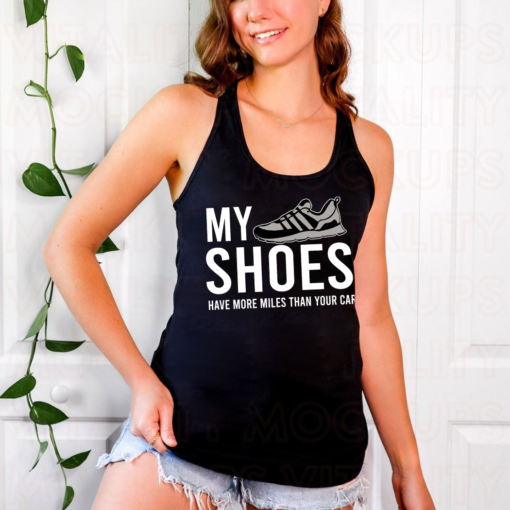 My Shoes Have More Miles Than Your Car Shirt 10 Picturestees Customized Gifts