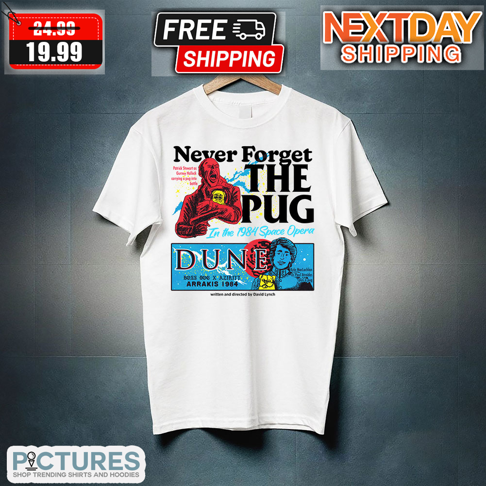 Never Forget The Pug In The 1984 Space Opera Dune Shirt 5 Picturestees Customized Gifts