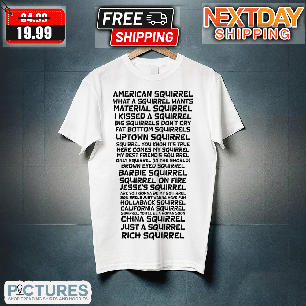 American Squirrel What A Squirrel Wants Material Squirre I Kissed A Squirrel Shirt 4 Picturestees Customized Gifts