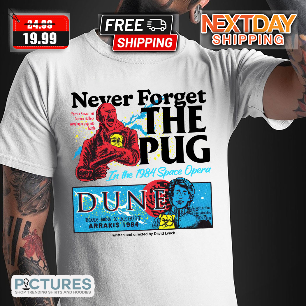 Never Forget The Pug In The 1984 Space Opera Dune Shirt 4 Picturestees Customized Gifts