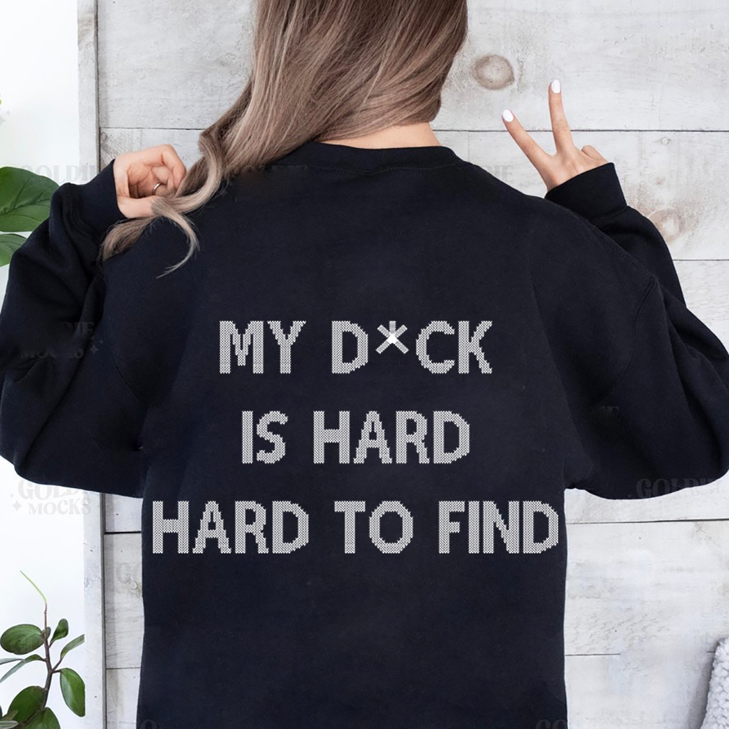 My Dick Is Hard Hard To Find Shirt