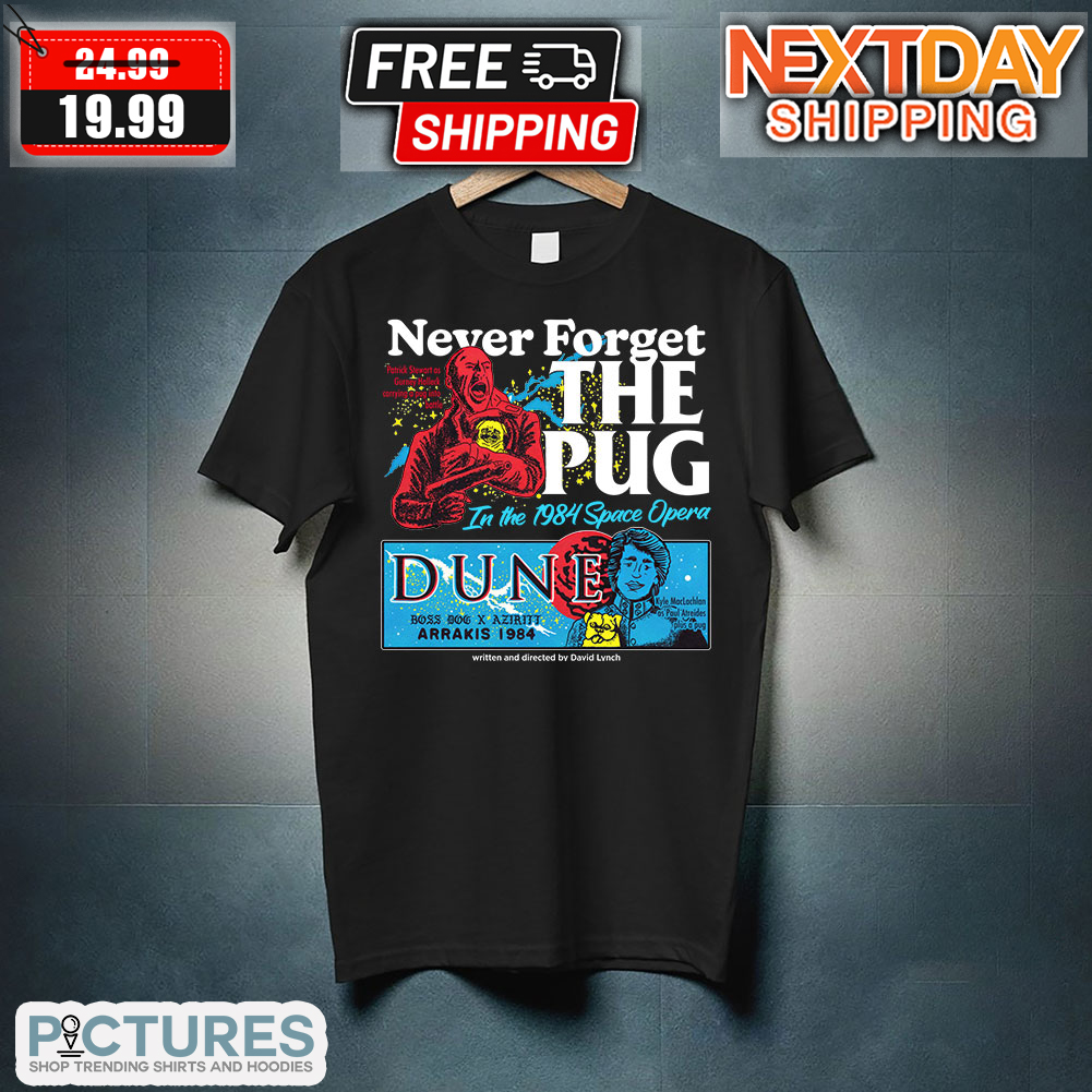 Never Forget The Pug In The 1984 Space Opera Dune Shirt 2 Picturestees Customized Gifts