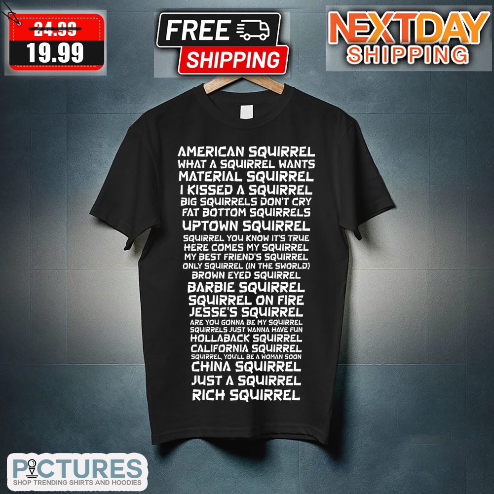 American Squirrel What A Squirrel Wants Material Squirre I Kissed A Squirrel Shirt