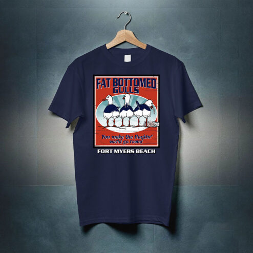 Fat bottomed gulls you make the flockin' world go round fort myers beach shirt