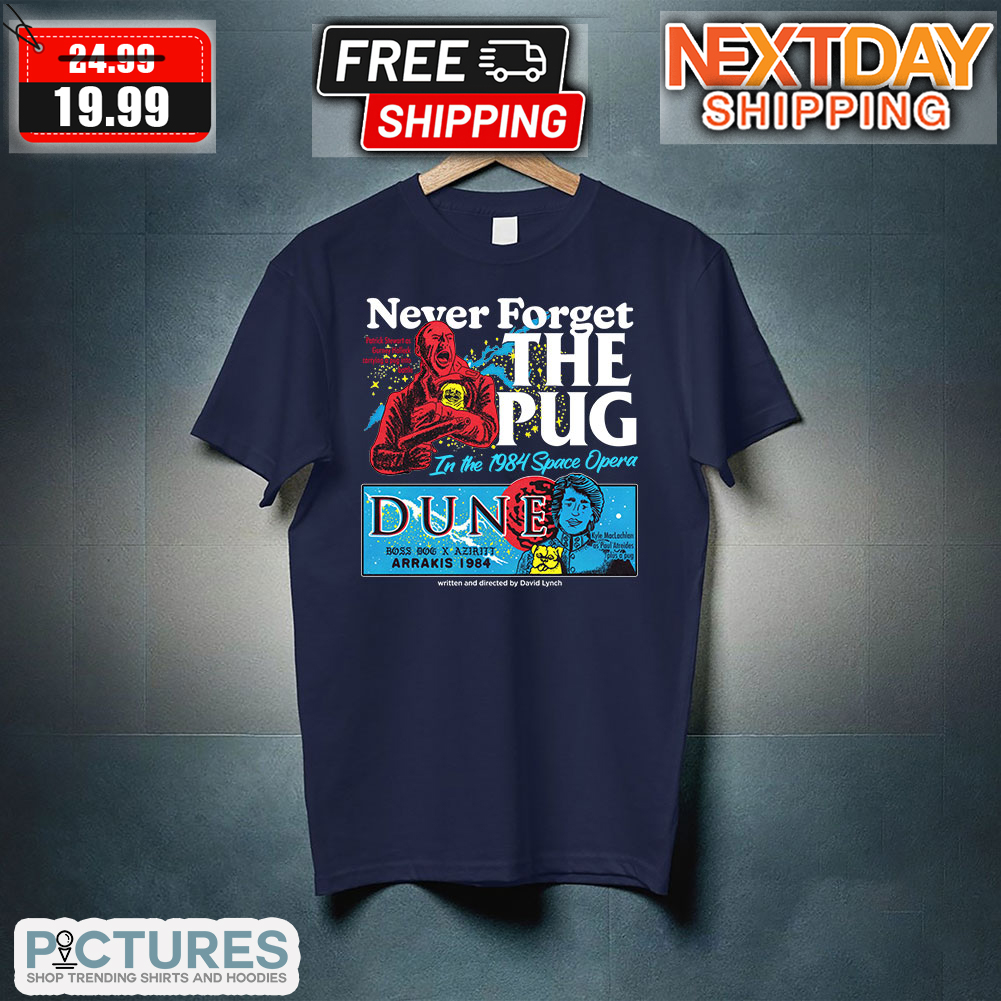 Never Forget The Pug In The 1984 Space Opera Dune Shirt 1 Picturestees Customized Gifts