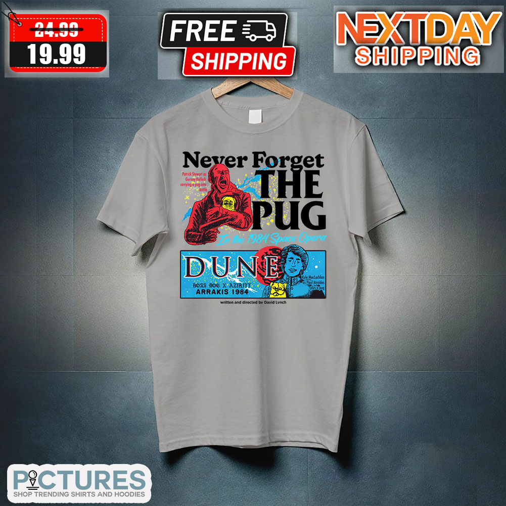Never Forget The Pug In The 1984 Space Opera Dune Shirt 3 Picturestees Customized Gifts