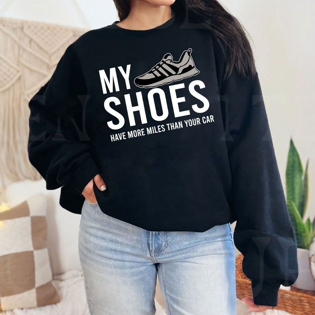 My Shoes Have More Miles Than Your Car Shirt 8 Picturestees Customized Gifts