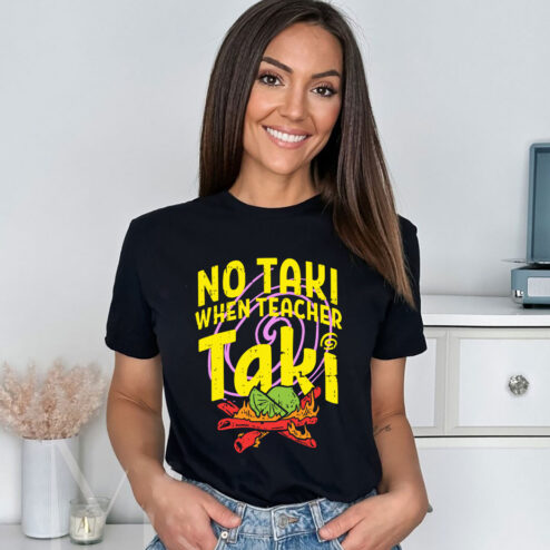 Premium no taki when teacher taki shirt