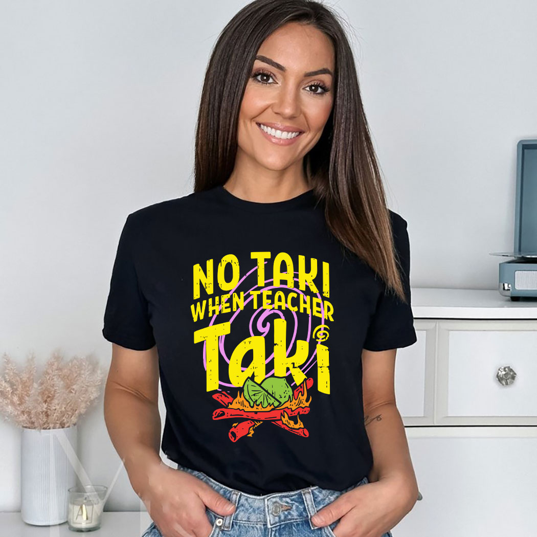 Premium no taki when teacher taki shirt