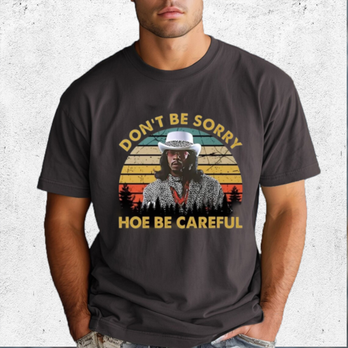 Money Mike Don't Be Sorry Hoe Be Careful Shirt