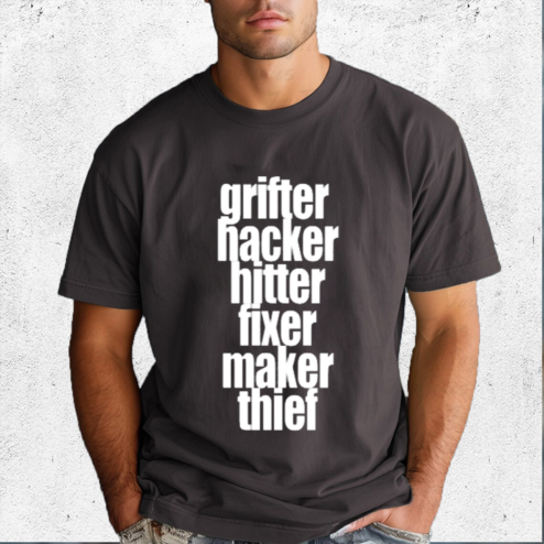 Grifter Hacker Hitter Fixer Maker Thief Shirt