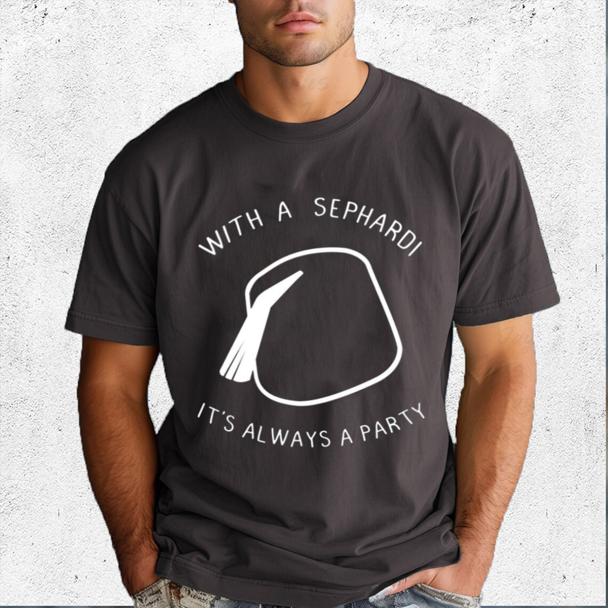 With A Sephardi It Is Always A Party Shirt