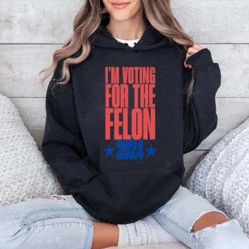I Am Voting For The Felon 2024 Shirt